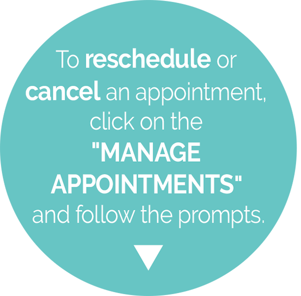 To reschedule or cancel an appointment, click on the "Manage Appointments" button and follow the prompts.